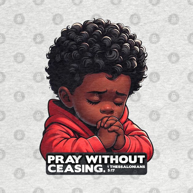 1 Thessalonians 5:17 Pray Without Ceasing Little Boy by Plushism